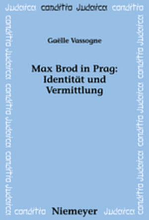Buchcover Max Brod in Prag: Identität und Vermittlung | Gaelle Vassogne | EAN 9783111741437 | ISBN 3-11-174143-5 | ISBN 978-3-11-174143-7