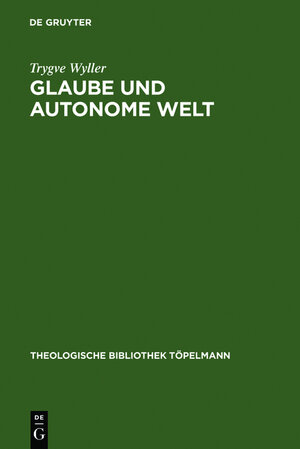 Buchcover Glaube und autonome Welt | Trygve Wyller | EAN 9783111743202 | ISBN 3-11-174320-9 | ISBN 978-3-11-174320-2