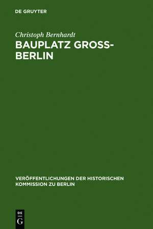 Buchcover Bauplatz Groß-Berlin | Christoph Bernhardt | EAN 9783111743578 | ISBN 3-11-174357-8 | ISBN 978-3-11-174357-8