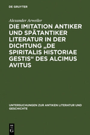 Buchcover Die Imitation antiker und spätantiker Literatur in der Dichtung "De spiritalis historiae gestis" des Alcimus Avitus | Alexander Arweiler | EAN 9783111748450 | ISBN 3-11-174845-6 | ISBN 978-3-11-174845-0