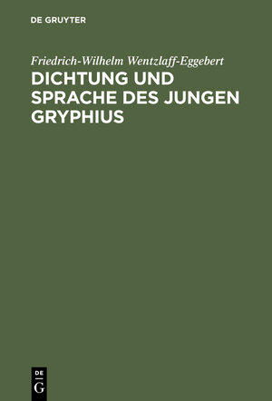 Buchcover Dichtung und Sprache des jungen Gryphius | Friedrich-Wilhelm Wentzlaff-Eggebert | EAN 9783111756103 | ISBN 3-11-175610-6 | ISBN 978-3-11-175610-3