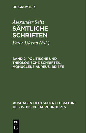Buchcover Alexander Seitz: Sämtliche Schriften / Politische und theologische Schriften. Monucleus Aureus. Briefe | Alexander Seitz | EAN 9783111759807 | ISBN 3-11-175980-6 | ISBN 978-3-11-175980-7