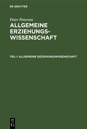 Buchcover Peter Petersen: Allgemeine Erziehungswissenschaft / Allgemeine Erziehungswissenschaft | Peter Petersen | EAN 9783111761268 | ISBN 3-11-176126-6 | ISBN 978-3-11-176126-8