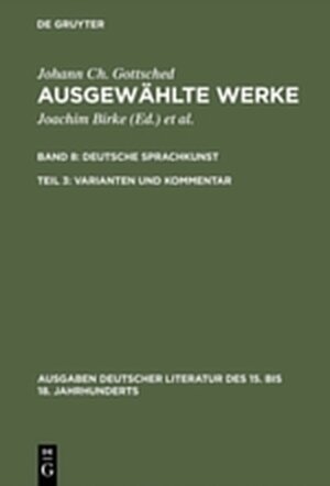 Buchcover Johann Ch. Gottsched: Ausgewählte Werke. Deutsche Sprachkunst / Deutsche Sprachkunst. Varianten und Kommentar | Johann Christoph Gottsched | EAN 9783111763439 | ISBN 3-11-176343-9 | ISBN 978-3-11-176343-9