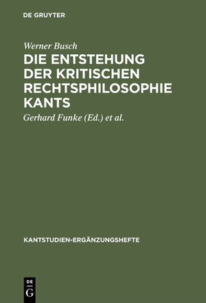 Buchcover Die Entstehung der kritischen Rechtsphilosophie Kants | Werner Busch | EAN 9783111765471 | ISBN 3-11-176547-4 | ISBN 978-3-11-176547-1