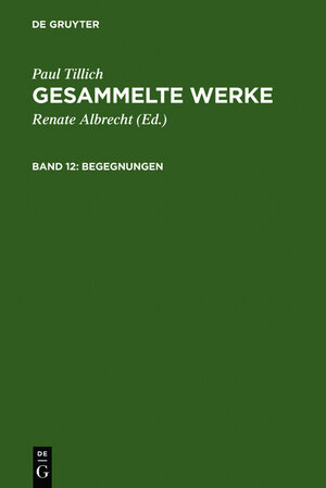 Buchcover Paul Tillich: Gesammelte Werke / Begegnungen | Paul Tillich | EAN 9783111773728 | ISBN 3-11-177372-8 | ISBN 978-3-11-177372-8
