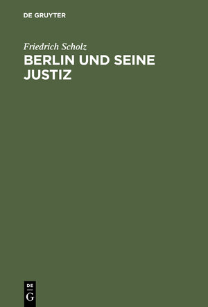 Buchcover Berlin und seine Justiz | Friedrich Scholz | EAN 9783111781617 | ISBN 3-11-178161-5 | ISBN 978-3-11-178161-7