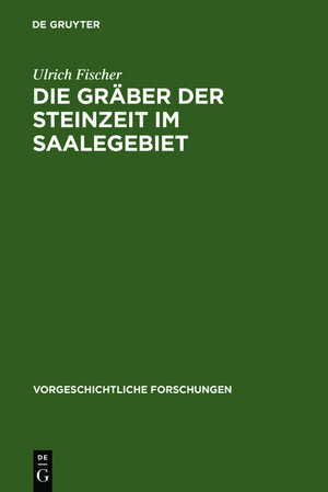 Buchcover Die Gräber der Steinzeit im Saalegebiet | Ulrich Fischer | EAN 9783111791043 | ISBN 3-11-179104-1 | ISBN 978-3-11-179104-3