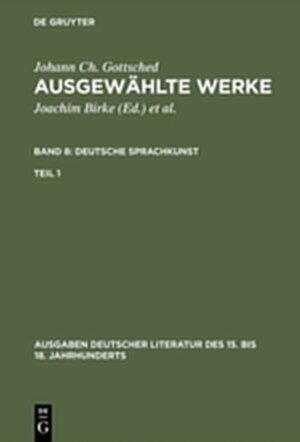 Buchcover Johann Ch. Gottsched: Ausgewählte Werke. Deutsche Sprachkunst / Deutsche Sprachkunst. Erster Teil | Johann Christoph Gottsched | EAN 9783111791265 | ISBN 3-11-179126-2 | ISBN 978-3-11-179126-5