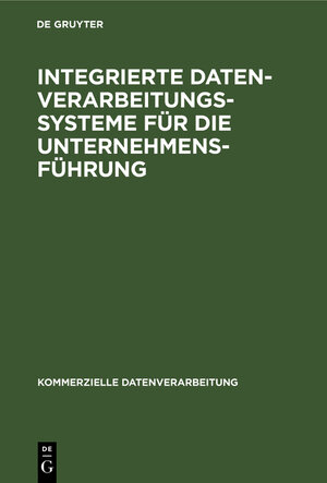 Buchcover Integrierte Datenverarbeitungssysteme für die Unternehmensführung | Hans D. Kalscheuer | EAN 9783111791531 | ISBN 3-11-179153-X | ISBN 978-3-11-179153-1