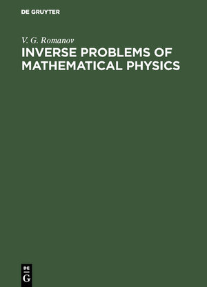 Buchcover Inverse Problems of Mathematical Physics | V. G. Romanov | EAN 9783111794532 | ISBN 3-11-179453-9 | ISBN 978-3-11-179453-2