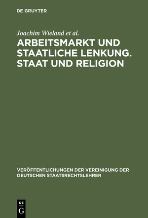 Buchcover Arbeitsmarkt und staatliche Lenkung. Staat und Religion | Joachim Wieland | EAN 9783111796130 | ISBN 3-11-179613-2 | ISBN 978-3-11-179613-0