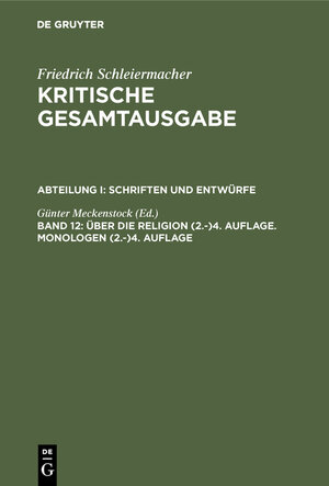 Buchcover Friedrich Schleiermacher: Kritische Gesamtausgabe. Schriften und Entwürfe / Über die Religion (2.-)4. Auflage. Monologen (2.-)4. Auflage  | EAN 9783111798493 | ISBN 3-11-179849-6 | ISBN 978-3-11-179849-3