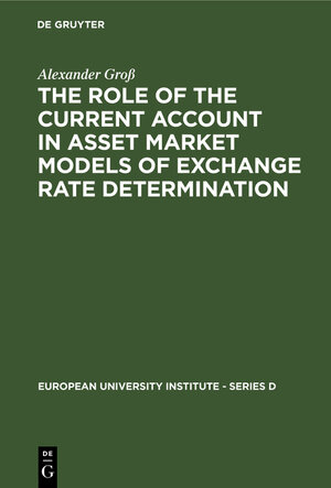 Buchcover The Role of the Current Account in Asset Market Models of Exchange Rate Determination | Alexander Groß | EAN 9783111801216 | ISBN 3-11-180121-7 | ISBN 978-3-11-180121-6