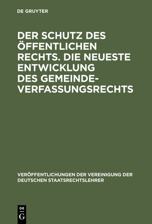 Buchcover Der Schutz des öffentlichen Rechts. Die neueste Entwicklung des Gemeindeverfassungsrechts  | EAN 9783111802091 | ISBN 3-11-180209-4 | ISBN 978-3-11-180209-1