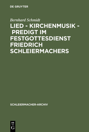 Buchcover Lied - Kirchenmusik - Predigt im Festgottesdienst Friedrich Schleiermachers | Bernhard Schmidt | EAN 9783111803500 | ISBN 3-11-180350-3 | ISBN 978-3-11-180350-0