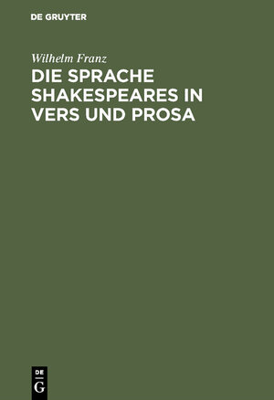 Buchcover Die Sprache Shakespeares in Vers und Prosa | Wilhelm Franz | EAN 9783111818320 | ISBN 3-11-181832-2 | ISBN 978-3-11-181832-0