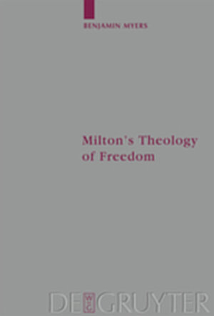 Buchcover Milton's Theology of Freedom | Benjamin Myers | EAN 9783111820507 | ISBN 3-11-182050-5 | ISBN 978-3-11-182050-7