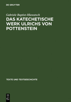 Buchcover Das katechetische Werk Ulrichs von Pottenstein | Gabriele Baptist-Hlawatsch | EAN 9783111823225 | ISBN 3-11-182322-9 | ISBN 978-3-11-182322-5