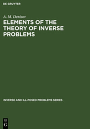 Buchcover Elements of the Theory of Inverse Problems | A. M. Denisov | EAN 9783111823546 | ISBN 3-11-182354-7 | ISBN 978-3-11-182354-6