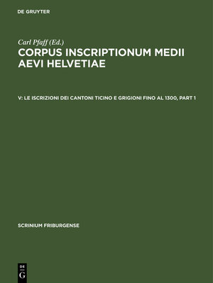 Buchcover Corpus inscriptionum medii aevi Helvetiae / Le iscrizioni dei cantoni Ticino e Grigioni fino al 1300  | EAN 9783111825571 | ISBN 3-11-182557-4 | ISBN 978-3-11-182557-1