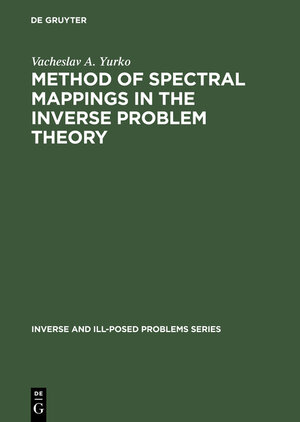 Buchcover Method of Spectral Mappings in the Inverse Problem Theory | Vacheslav A. Yurko | EAN 9783111826882 | ISBN 3-11-182688-0 | ISBN 978-3-11-182688-2