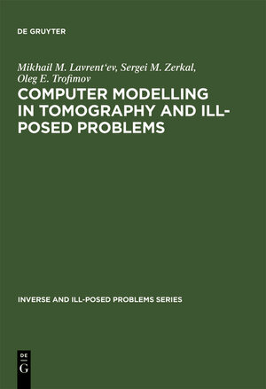 Buchcover Computer Modelling in Tomography and Ill-Posed Problems | Mikhail M. Lavrent'ev | EAN 9783111829784 | ISBN 3-11-182978-2 | ISBN 978-3-11-182978-4