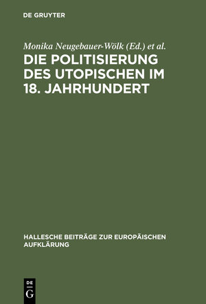 Buchcover Die Politisierung des Utopischen im 18. Jahrhundert  | EAN 9783111835402 | ISBN 3-11-183540-5 | ISBN 978-3-11-183540-2
