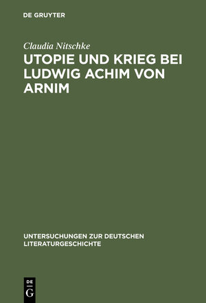 Buchcover Utopie und Krieg bei Ludwig Achim von Arnim | Claudia Nitschke | EAN 9783111836225 | ISBN 3-11-183622-3 | ISBN 978-3-11-183622-5