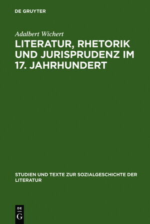 Buchcover Literatur, Rhetorik und Jurisprudenz im 17. Jahrhundert | Adalbert Wichert | EAN 9783111838939 | ISBN 3-11-183893-5 | ISBN 978-3-11-183893-9