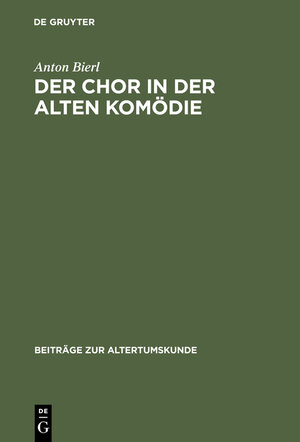 Buchcover Der Chor in der Alten Komödie | Anton Bierl | EAN 9783111841946 | ISBN 3-11-184194-4 | ISBN 978-3-11-184194-6