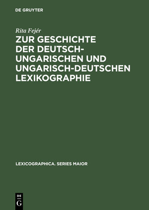 Buchcover Zur Geschichte der deutsch-ungarischen und ungarisch-deutschen Lexikographie | Rita Fejér | EAN 9783111846057 | ISBN 3-11-184605-9 | ISBN 978-3-11-184605-7