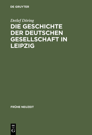 Buchcover Die Geschichte der Deutschen Gesellschaft in Leipzig | Detlef Döring | EAN 9783111852348 | ISBN 3-11-185234-2 | ISBN 978-3-11-185234-8