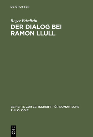 Buchcover Der Dialog bei Ramon Llull | Roger Friedlein | EAN 9783111861616 | ISBN 3-11-186161-9 | ISBN 978-3-11-186161-6