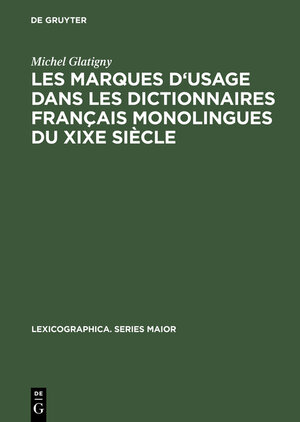 Buchcover Les marques d'usage dans les dictionnaires français monolingues du XIXe siècle | Michel Glatigny | EAN 9783111866598 | ISBN 3-11-186659-9 | ISBN 978-3-11-186659-8