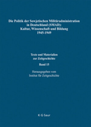 Buchcover Die Politik der Sowjetischen Militäradministration in Deutschland (SMAD): Kultur, Wissenschaft und Bildung 1945-1949  | EAN 9783111867847 | ISBN 3-11-186784-6 | ISBN 978-3-11-186784-7