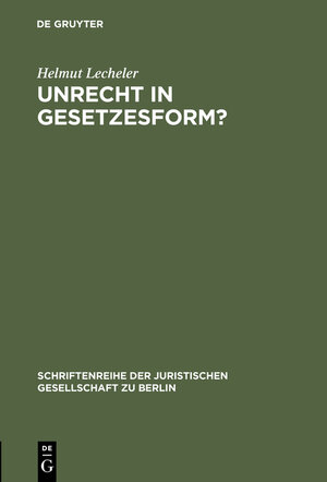 Buchcover Unrecht in Gesetzesform? | Helmut Lecheler | EAN 9783111871455 | ISBN 3-11-187145-2 | ISBN 978-3-11-187145-5