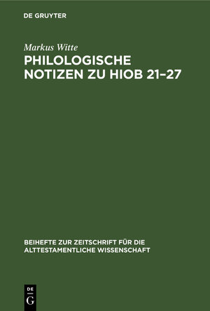Buchcover Philologische Notizen zu Hiob 21-27 | Markus Witte | EAN 9783111877846 | ISBN 3-11-187784-1 | ISBN 978-3-11-187784-6