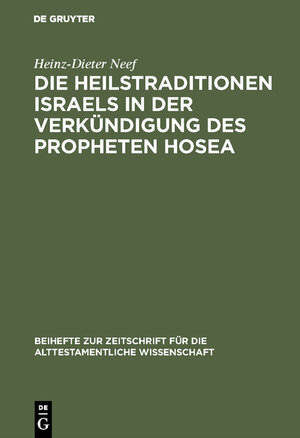 Buchcover Die Heilstraditionen Israels in der Verkündigung des Propheten Hosea | Heinz-Dieter Neef | EAN 9783111877877 | ISBN 3-11-187787-6 | ISBN 978-3-11-187787-7