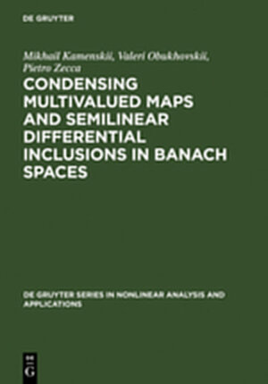 Buchcover Condensing Multivalued Maps and Semilinear Differential Inclusions in Banach Spaces | Mikhail I. Kamenskii | EAN 9783111882802 | ISBN 3-11-188280-2 | ISBN 978-3-11-188280-2