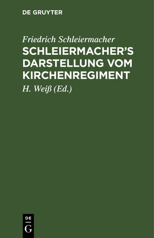 Buchcover Schleiermacher's Darstellung vom Kirchenregiment | Friedrich Schleiermacher | EAN 9783111891033 | ISBN 3-11-189103-8 | ISBN 978-3-11-189103-3