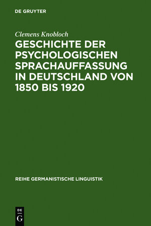 Buchcover Geschichte der psychologischen Sprachauffassung in Deutschland von 1850 bis 1920 | Clemens Knobloch | EAN 9783111925448 | ISBN 3-11-192544-7 | ISBN 978-3-11-192544-8