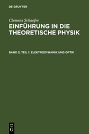 Buchcover Clemens Schaefer: Einführung in die theoretische Physik / Elektrodynamik und Optik | Clemens Schaefer | EAN 9783111930893 | ISBN 3-11-193089-0 | ISBN 978-3-11-193089-3
