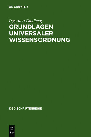 Buchcover Grundlagen universaler Wissensordnung | Ingetraut Dahlberg | EAN 9783111938677 | ISBN 3-11-193867-0 | ISBN 978-3-11-193867-7