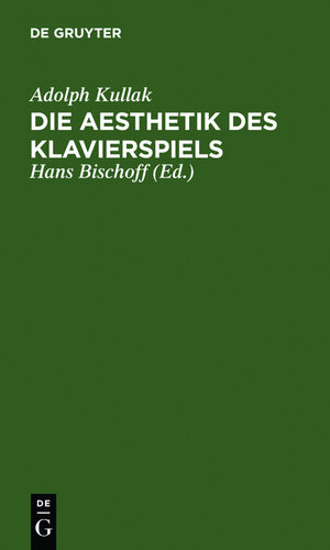 Buchcover Die Aesthetik des Klavierspiels | Adolph Kullak | EAN 9783111940274 | ISBN 3-11-194027-6 | ISBN 978-3-11-194027-4