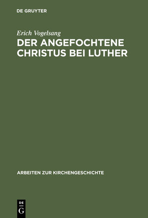 Buchcover Der angefochtene Christus bei Luther | Erich Vogelsang | EAN 9783111949468 | ISBN 3-11-194946-X | ISBN 978-3-11-194946-8