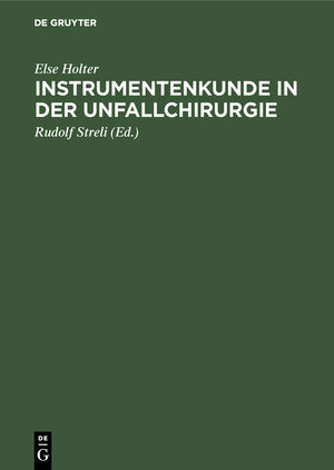 Buchcover Instrumentenkunde in der Unfallchirurgie | Else Holter | EAN 9783111973579 | ISBN 3-11-197357-3 | ISBN 978-3-11-197357-9