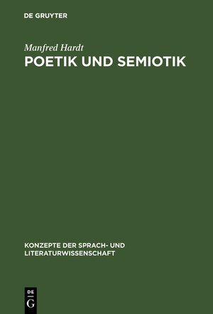 Buchcover Poetik und Semiotik | Manfred Hardt | EAN 9783111980478 | ISBN 3-11-198047-2 | ISBN 978-3-11-198047-8
