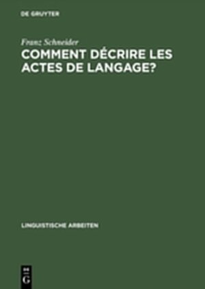 Buchcover Comment décrire les actes de langage? | Franz Schneider | EAN 9783111984018 | ISBN 3-11-198401-X | ISBN 978-3-11-198401-8