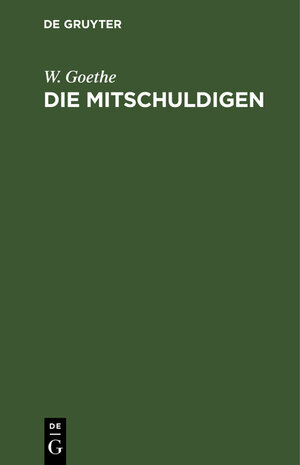 Buchcover Die Mitschuldigen | Johann Wolfgang Goethe | EAN 9783111987231 | ISBN 3-11-198723-X | ISBN 978-3-11-198723-1